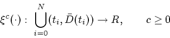 \begin{displaymath}
\xi^c(\cdot): \ \bigcup^N_{i=0} (t_i,\bar{D}(t_i)) \rightarrow R, \qquad c \geq 0
\end{displaymath}
