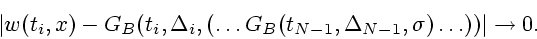 \begin{displaymath}
\vert w(t_i,x) - G_B(t_i, \Delta_i, (\ldots G_B(t_{N-1}, \Delta_{N-1},
\sigma) \ldots))\vert \rightarrow 0.
\end{displaymath}