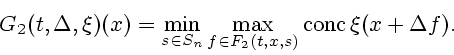 \begin{displaymath}
G_2(t,\Delta,\xi) (x) = \min_{s \in S_n} \max_{f \in F_2(t,x,s)}
\mathrm{conc\,}\xi(x+ \Delta f).
\end{displaymath}