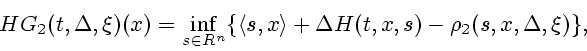 \begin{displaymath}
H G_2(t,\Delta,\xi) (x) = \inf_{s \in R^n} \{ \l s,x \r + \Delta H(t,x,s)
- \rho_2(s,x,\Delta,\xi) \},
\end{displaymath}