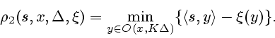 \begin{displaymath}
\rho_2(s,x,\Delta,\xi) = \min_{y \in O(x,K \Delta)} \{ \l s,y \r - \xi
(y) \}.
\end{displaymath}