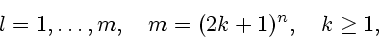 \begin{displaymath}
l=1, \ldots, m, \quad m=(2k+1)^n, \ \ \ k \geq 1,
\end{displaymath}