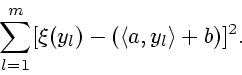 \begin{displaymath}
\sum_{l=1}^m [\xi(y_l) - (\l a,y_l \r +b)]^2.
\end{displaymath}