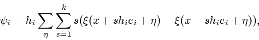 \begin{displaymath}
\psi_i = h_i \sum_{\eta} \sum_{s=1}^k s(\xi (x+sh_i e_i + \eta) -
\xi(x-sh_i e_i +\eta)),
\end{displaymath}
