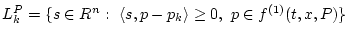 $L^P_k = \{s \in R^n: \ \l s, p-p_k \r\geq 0,
\ p \in f^{(1)} (t,x,P) \}$