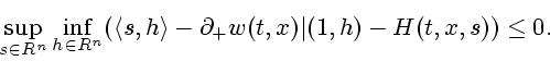 \begin{displaymath}
\sup_{s\in R^n} \inf_{h \in R^n} (\l s,h \r - \partial_+ w(t,x) \vert (1,h)
- H(t,x,s)) \leq 0.
\end{displaymath}