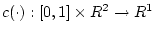 $c(\cdot):[0, 1]\times R^2 \rightarrow R^1$