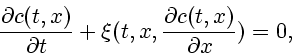 \begin{displaymath}
\frac{\partial c(t, x)}{\partial t} + \xi(t, x,
\frac{\partial c(t, x)}{\partial x}) =0,
\end{displaymath}