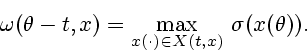 \begin{displaymath}
\omega (\theta -t, x)=\displaystyle {\max_{x(\cdot)\in X(t, x)}} \
\sigma(x(\theta)).
\end{displaymath}