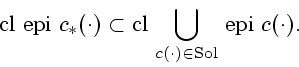\begin{displaymath}
\mathrm{cl}\ \mathrm{epi}\ c_{*}(\cdot) \subset \mathrm{cl}\...
...\bigcup_{c(\cdot) \in \mathrm{Sol}}} \
\mathrm{epi}\ c(\cdot).
\end{displaymath}