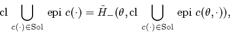 \begin{displaymath}
\mathrm{cl}\ \displaystyle {\bigcup_{c(\cdot) \in \mathrm{So...
...c(\cdot) \in \mathrm{Sol}}} \ \mathrm{epi}\ c(\theta, \cdot)),
\end{displaymath}