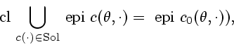 \begin{displaymath}
\mathrm{cl}\ \displaystyle {\bigcup_{c(\cdot) \in \mathrm{So...
...pi}\ c(\theta , \cdot)= \
\mathrm{epi}\ c_{0}(\theta, \cdot)),
\end{displaymath}