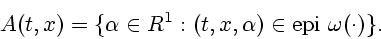 \begin{displaymath}
A(t, x)=\{ \alpha \in R^1 :(t, x, \alpha)\in \mathrm{epi}\ \omega (\cdot)\} .
\end{displaymath}