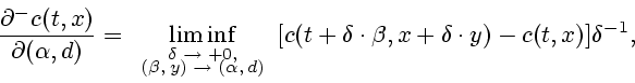 \begin{displaymath}
\frac{\partial^{-}c(t, x)}{\partial (\alpha , d)} =
\display...
...+\delta \cdot \beta , x+\delta \cdot y)-
c(t, x)] \delta^{-1},
\end{displaymath}