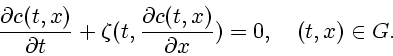 \begin{displaymath}
\frac{\partial c(t, x)}{\partial t} + \zeta(t,
\frac{\partial c(t, x)}{\partial x}) =0, \quad (t, x) \in G.
\end{displaymath}