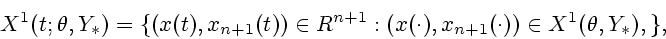 \begin{displaymath}
X^{1}(t;\theta, Y_{*})=\{ (x(t), x_{n+1}(t)) \in R^{n+1} :
(x(\cdot), x_{n+1}(\cdot))\in X^{1}(\theta, Y_{*}), \} ,
\end{displaymath}