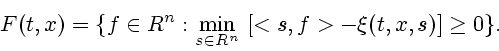 \begin{displaymath}
F(t, x)= \{ f\in R^n: \displaystyle {\min_{s\in R^n}} \ [<s, f> -\xi(t, x, s)]
\geq 0\}.
\end{displaymath}