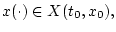 $x(\cdot) \in X(t_{0}, x_{0}), $