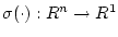 $\sigma(\cdot) : R^n \rightarrow R^1$