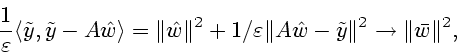 \begin{displaymath}
{1\over \varepsilon}\langle \tilde{y}, \tilde{y} - A\hat{w}...
...t A \hat{w}- \tilde{y}\Vert^2
\rightarrow \Vert\bar{w}\Vert^2,
\end{displaymath}