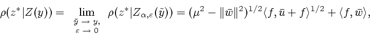 \begin{displaymath}
\rho(z^{*}\vert Z(y)) = \lim_{\scriptsize\begin{array}{c}\ti...
...1/2}\langle
f,\bar{u}+f\rangle^{1/2}+\langle f,\bar{w}\rangle,
\end{displaymath}