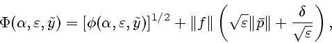 \begin{displaymath}\Phi (\alpha,\varepsilon, \tilde{y})=[\phi(\alpha,\varepsilon...
...n}\Vert\bar{p}\Vert+\frac{\delta}{\sqrt{\varepsilon}}
\right),
\end{displaymath}
