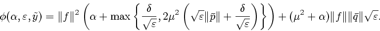 \begin{displaymath}\phi(\alpha,\varepsilon, \tilde{y})=\Vert f\Vert^2\left(\alph...
...(\mu^2+\alpha)\Vert f\Vert\Vert\bar{q}\Vert\sqrt{\varepsilon}. \end{displaymath}