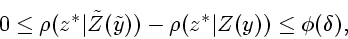 \begin{displaymath}0 \leq
\rho(z^{*}\vert\tilde{Z}(\tilde{y})) - \rho(z^{*}\vert Z(y)) \leq
\phi(\delta),\end{displaymath}