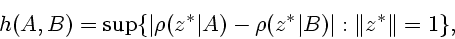 \begin{displaymath}h(A,B)=
\sup\{\vert\rho(z^*\vert A)-\rho(z^*\vert B)\vert:\Vert z^*\Vert=1\},\end{displaymath}