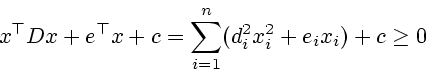 \begin{displaymath}x^{\top}Dx+e^{\top}%
x+c=\sum\limits_{i=1}^{n}(d_{i}^{2}x_{i}^{2}+e_{i}x_{i})+c\geq0\end{displaymath}