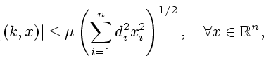 \begin{displaymath}\vert( k,x) \vert\leq\mu\left (
\sum\limits_{i=1}^{n}d_{i}^{2}x_{i}^{2} \right )^{1/2} , \quad
\forall x\in \mathbb{R}^n,\end{displaymath}