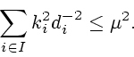 \begin{displaymath}\sum\limits_{i\in I}k_{i}^{2}d_{i}^{-2}\leq\mu^{2}.\end{displaymath}