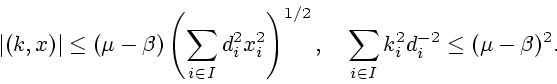 \begin{displaymath}\vert(k,x) \vert\leq(\mu-\beta)\left
( \sum\limits_{i\in I}d_...
...d
\sum\limits_{i\in I}k_{i}^{2}d_{i}^{- 2}\leq(\mu -\beta)^{2}.\end{displaymath}