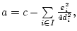 $a=c-\sum\limits_{i\in
I}\frac {e_{i}^{2}}{4d_{i}^{2}},$