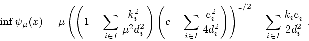 \begin{displaymath}
\inf\psi_{\mu}(x)=\mu\left ( \left( 1-\sum\limits_{i\in
I}\f...
...2}-\sum\limits_{i\in
I}\frac{k_{i}e_{i}^{{}}}{2d_{i}^{2}}\; .
\end{displaymath}