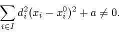 \begin{displaymath}\sum\limits_{i\in
I}d_{i}^{2}(x_{i}-x_{i}^{0})^{2}+a\neq0. \end{displaymath}