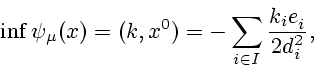 \begin{displaymath}\inf\psi_{\mu}(x)=(k,x^{0})=-\sum\limits_{i\in I}\frac{k_{i}e_{i}^{{}}%
}{2d_{i}^{2}},\end{displaymath}