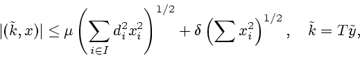 \begin{displaymath}\vert(\tilde{k},x)\vert\leq\mu \left ( \sum\limits_{i\in I}d_...
...left (\sum x_{i}^{2}\right )^{1/2},\quad \tilde {k}=T\tilde{y},\end{displaymath}