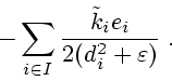 \begin{displaymath}
-\sum\limits_{i\in I}\frac{\tilde{k}_{i}e_{i}}{2(d_{i}%
^{2}+\varepsilon)}\;.
\end{displaymath}