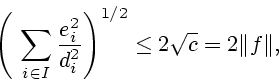 \begin{displaymath}\left (\
\sum\limits_{i\in I}\frac{e_{i}^{2}}{d_{i}^{2}}\right )^{1/2}
\leq2\sqrt{c}=2\Vert f\Vert,\end{displaymath}