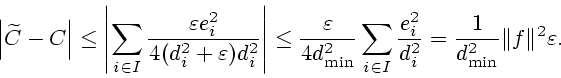 \begin{displaymath}
\left\vert \widetilde{C}-C \right\vert \leq\left\vert \sum\l...
...%
{d_{i}^{2}}=\frac{1}{d_{\min}^2}\Vert
f\Vert^{2}\varepsilon.
\end{displaymath}