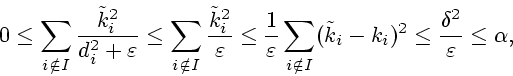 \begin{displaymath}0\leq \sum\limits_{i\notin I}\frac{\tilde{k}_{i}^{2}}{d_{i}%
...
...ilde k_i-k_i)^2 \leq
{\delta^2 \over \varepsilon} \leq \alpha, \end{displaymath}