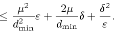 \begin{displaymath}\leq
\frac{\mu^2}{d_{\min}^2}\varepsilon + \frac{2\mu}{d_{\min}}\delta
+{\delta^2 \over \varepsilon}.
\end{displaymath}