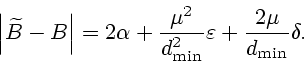 \begin{displaymath}\left \vert\widetilde{B}-B\right \vert=2\alpha+\frac{\mu^2}{d_{\min}^2}\varepsilon +
\frac{2\mu}{d_{\min}}\delta.
\end{displaymath}
