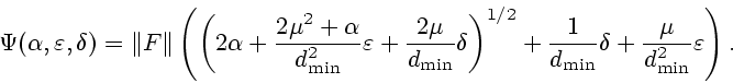 \begin{displaymath}\Psi(\alpha,\varepsilon, \delta)=
\Vert F\Vert\left(\left(2
\...
...1}{d_{\min}}\delta
+\frac{\mu}{d_{\min}^2}\varepsilon \right ).\end{displaymath}