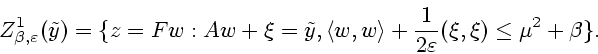 \begin{displaymath}Z^{1}_{\beta,\varepsilon}(\tilde{y})=\{z=Fw:Aw+\xi=\tilde{y},...
...ght\rangle
+\frac{1}{2\varepsilon}(\xi,\xi)\leq\mu^{2}+\beta\}.\end{displaymath}