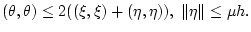 $(\theta,\theta)\leq2((\xi,\xi)+(\eta,\eta )), \;
\Vert\eta\Vert\leq\mu h.$