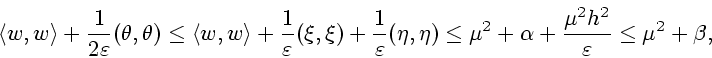 \begin{displaymath}\left\langle w,w\right\rangle
+\frac{1}{2\varepsilon}(\theta,...
...u^{2}+\alpha+{\mu^{2}h^{2}\over \varepsilon}
\leq\mu^{2}+\beta,\end{displaymath}