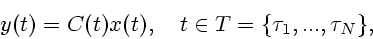 \begin{displaymath}
y(t)=C(t)x(t),\quad t \in T=\{\tau_1,...,\tau_N\},
\end{displaymath}