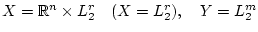 $
X=\mathbb{R}^n \times L_2^r \quad (X=L_2^r), \quad Y=L_2^m$